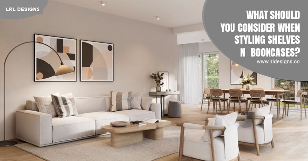 What Should You Consider When Styling Shelves and Bookcases?